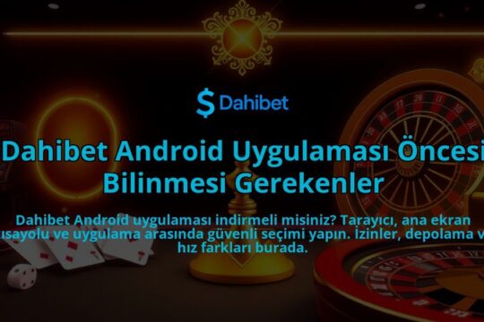 Dahibet-Android-Uygulamasi-Oncesi-Bilinmesi-Gerekenler-overlay-1786678995.jpg