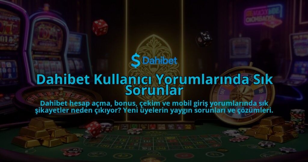 Dahibet-Kullanici-Yorumlarinda-Sik-Sorunlar-overlay-1786628609.jpg