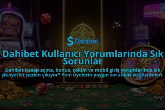 Dahibet-Kullanici-Yorumlarinda-Sik-Sorunlar-overlay-1786628609.jpg