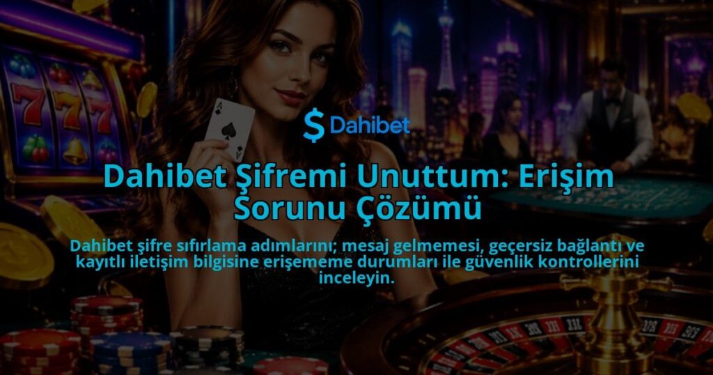 Dahibet-Sifremi-Unuttum-Erisim-Sorunu-Cozumu-overlay-1788728559.jpg